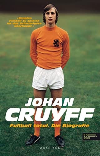 Johan Cruyff - Fußball Total: Die Biografie von Edel Sports - ein Verlag der Edel Verlagsgruppe