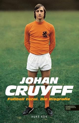 Johan Cruyff - Fußball Total: Die Biografie von Edel Sports - ein Verlag der Edel Verlagsgruppe