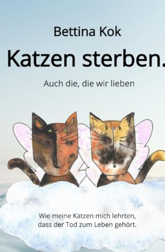 Katzen sterben.: Auch die, die wir lieben