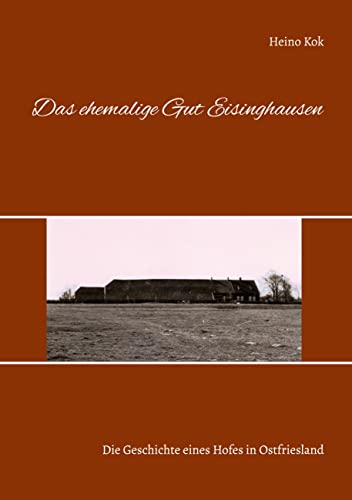 Das ehemalige Gut Eisinghausen: Die Geschichte eines Hofes in Ostfriesland