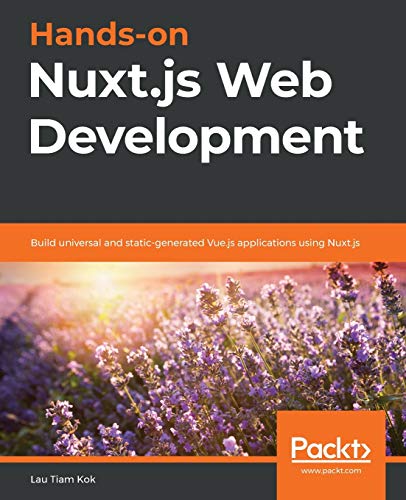 Hands-on Nuxt.js Web Development: Build universal and static-generated Vue.js applications using Nuxt.js von Packt Publishing