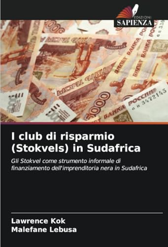 I club di risparmio (Stokvels) in Sudafrica: Gli Stokvel come strumento informale di finanziamento dell'imprenditoria nera in Sudafrica von Edizioni Sapienza