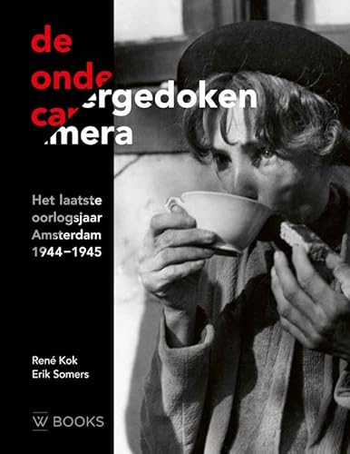 De ondergedoken camera: Het laatste oorlogsjaar, Amsterdam 1944-1945 von Wbooks
