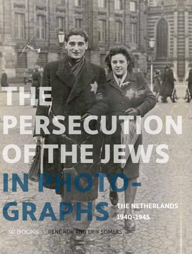 Kok, R: The Persecution of the Jews in Photographs: The Netherlands 1940-1945 (WBOOKS)