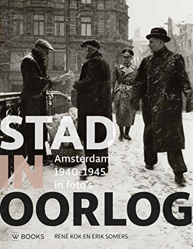Stad in oorlog: Amsterdam 1940-1945 in foto's von Uitgeverij WBOOKS