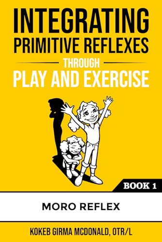 Integrating Primitive Reflexes Through Play and Exercise: An Interactive Guide to the Moro Reflex for Parents, Teachers, and Service Providers (Reflex Integration Through Play) von Polaris Therapy