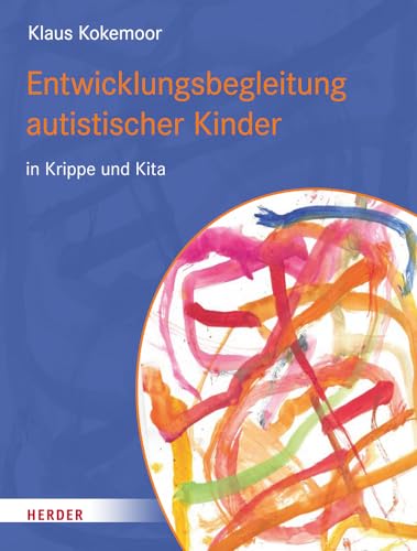 Entwicklungsbegleitung autistischer Kinder in Krippe und Kita von VERLAG HERDER GMBH