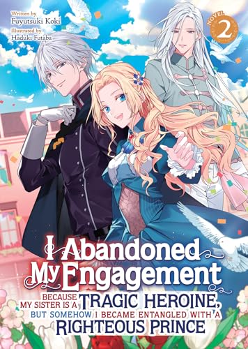 I Abandoned My Engagement Because My Sister is a Tragic Heroine, but Somehow I Became Entangled with a Righteous Prince (Light Novel) Vol. 2 von Airship