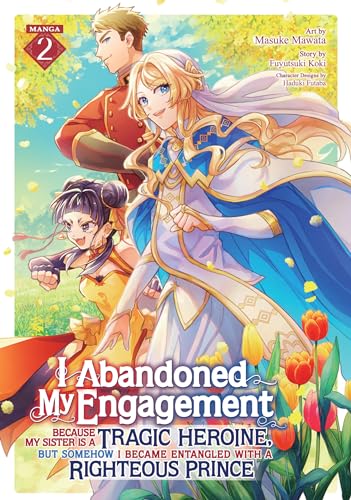 I Abandoned My Engagement Because My Sister is a Tragic Heroine, but Somehow I Became Entangled with a Righteous Prince (Manga) Vol. 2 von Seven Seas