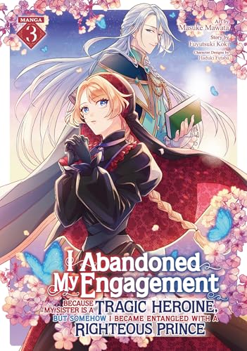 I Abandoned My Engagement Because My Sister is a Tragic Heroine, but Somehow I Became Entangled with a Righteous Prince (Manga) Vol. 3 von Seven Seas