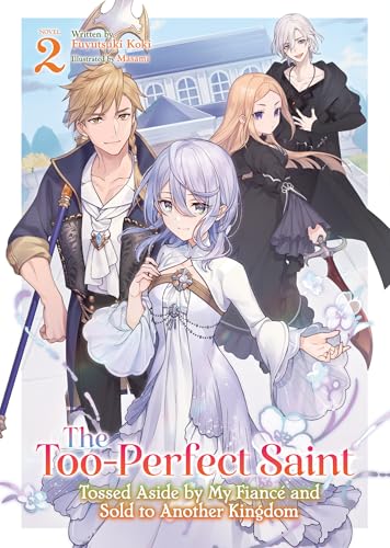 The Too-Perfect Saint: Tossed Aside by My Fiancé and Sold to Another Kingdom (Light Novel) Vol. 2: Tossed Aside by My Fiancé and Sold to Another Kingdom von Airship