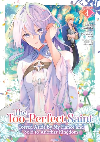 The Too-Perfect Saint: Tossed Aside by My Fiancé and Sold to Another Kingdom (Manga) Vol. 1 von Seven Seas