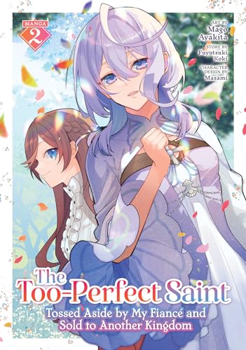 The Too-Perfect Saint: Tossed Aside by My Fiancé and Sold to Another Kingdom (Manga) Vol. 2 von Seven Seas