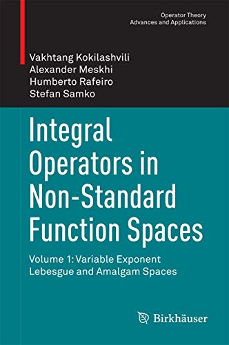 Integral Operators in Non-Standard Function Spaces: Volume 1: Variable Exponent Lebesgue and Amalgam Spaces (Operator Theory: Advances and Applications, 248, Band 1) von Springer