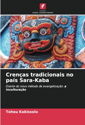Crenças tradicionais no país Sara-Kaba: Diante do novo método de evangelização: a inculturação von Edições Nosso Conhecimento