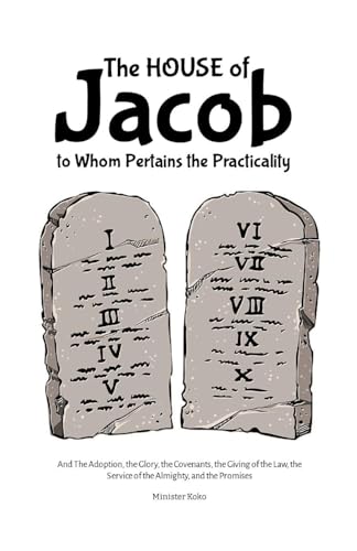 The House of Jacob: The Adoption, the Glory, the Covenants, the Giving of the Law, the Service of the Almighty, and the Promises von Lulu.com