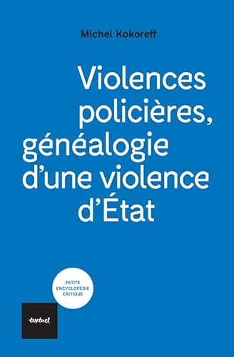 Violences policières: Généalogie d'une violence d'État von TEXTUEL