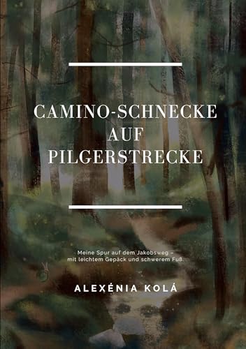 Caminoschnecke auf Pilgerstrecke: Meine Spur auf dem Jakobsweg - Mit leichtem Gepäck und schwerem Fuß von BoD – Books on Demand