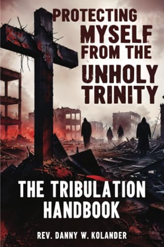 Protecting Myself from the Unholy Trinity: The Tribulation Handbook von PublishDrive