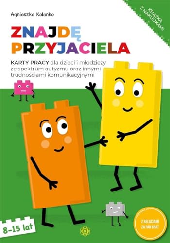 Znajdę przyjaciela Karty pracy 8-15 lat: Karty pracy dla dzieci i młodzieży ze spektrum autyzmu oraz innymi trudnościami komunikacyjnymi