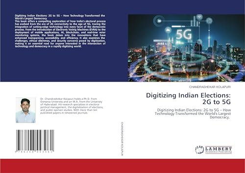 Digitizing Indian Elections: 2G to 5G: Digitizing Indian Elections: 2G to 5G - How Technology Transformed the World's Largest Democracy. von LAP LAMBERT Academic Publishing