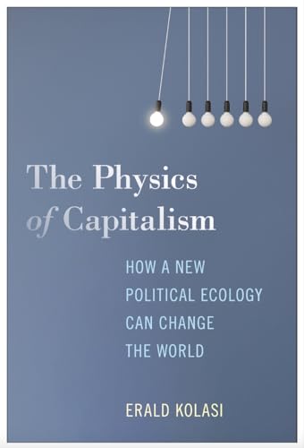 The Physics of Capitalism: How a New Political Ecology Can Change the World von Monthly Review Press,U.S.