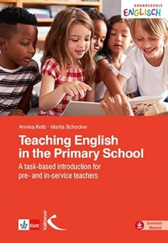 Teaching English in the Primary School: A task-based introduction for pre- and in-service teachers Teaching English in the Primary School: A task-based introduction for pre- and in-service teachers von Kallmeyer'sche Verlags-