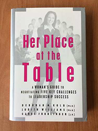 Her Place at the Table: A Woman's Guide to Negotiating Five Key Challenges to Leadership Success