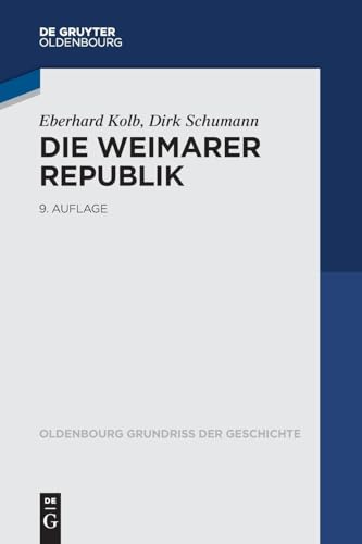 Die Weimarer Republik (Oldenbourg Grundriss der Geschichte, 16, Band 16)