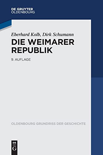 Die Weimarer Republik (Oldenbourg Grundriss der Geschichte, 16, Band 16) von De Gruyter Oldenbourg