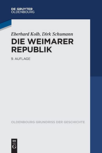 Die Weimarer Republik (Oldenbourg Grundriss der Geschichte, 16, Band 16)