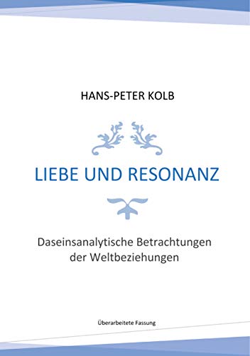 Liebe und Resonanz: Daseinsanalytische Betrachtungen der Weltbeziehungen von Books on Demand