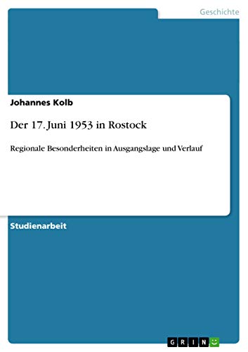 Der 17. Juni 1953 in Rostock: Regionale Besonderheiten in Ausgangslage und Verlauf