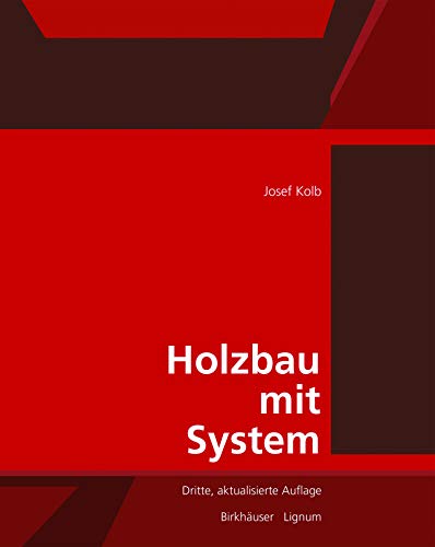 Holzbau mit System: Tragkonstruktion und Schichtaufbau der Bauteile von Birkhauser