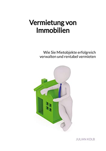 Vermietung von Immobilien: Wie Sie Mietobjekte erfolgreich verwalten und rentabel vermieten