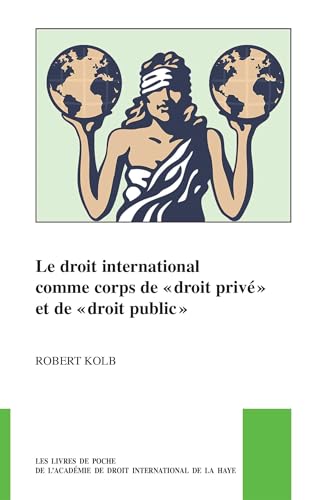 Le Droit International Comme Corps De Droit Privé Et De Droit Public (Pocket Books of the Hague Academy of International Law / Les Livres De ... De Droit International De La Haye, 49)