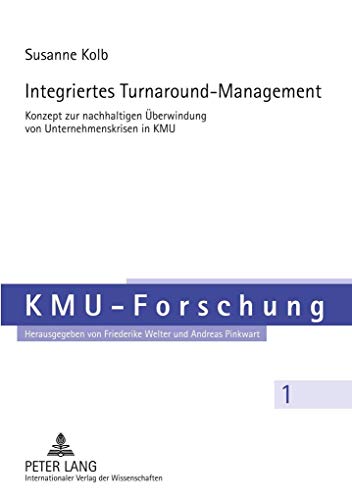 Integriertes Turnaround-Management: Konzept zur nachhaltigen Überwindung von Unternehmenskrisen im KMU (KMU-Forschung, Band 1)