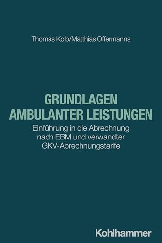 Grundlagen ambulanter Leistungen: Einführung in die Abrechnung nach EBM und verwandter GKV-Abrechnungstarife von Kohlhammer