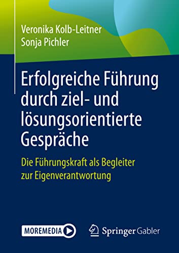 Erfolgreiche Führung durch ziel- und lösungsorientierte Gespräche: Die Führungskraft als Begleiter zur Eigenverantwortung von Springer