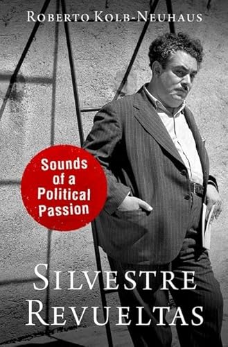 Silvestre Revueltas: Sounds of a Political Passion (The Currents in Latin American & Iberian Music) von Oxford University Press Inc