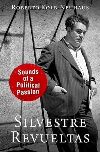 Silvestre Revueltas: Sounds of a Political Passion (The Currents in Latin American & Iberian Music) von OUP USA