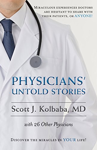 Physicians' Untold Stories: Miraculous experiences doctors are hesitant to share with their patients, or ANYONE! von CreateSpace Independent Publishing Platform