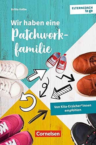 Wir haben eine Patchworkfamilie: Von Kita-Erziehern und -Erzieherinnen empfohlen (Elterncoach to go) Wir haben eine Patchworkfamilie: Von Kita-Erziehern und -Erzieherinnen empfohlen (Elterncoach to go)