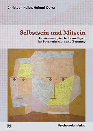 Selbstsein und Mitsein: Existenzanalytische Grundlagen für Psychotherapie und Beratung (Therapie & Beratung) von Psychosozial Verlag GbR