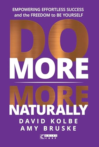 Do More More Naturally: Empowering Effortless Success and the Freedom to Be Yourself