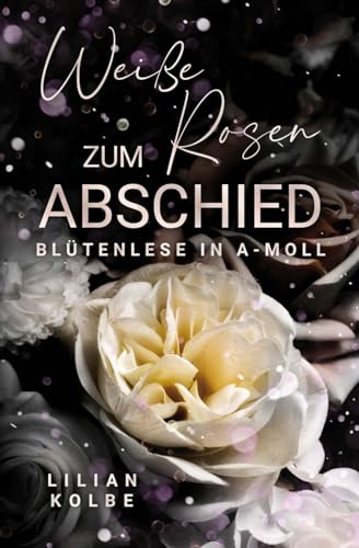 Weiße Rosen zum Abschied: Blütenlese in A-Moll von Independently published