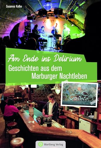 Geschichten aus dem Marburger Nachtleben: Am Ende ins Delirium (Kneipengeschichten) von Wartberg