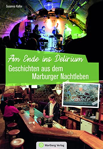 Geschichten aus dem Marburger Nachtleben: Am Ende ins Delirium (Kneipengeschichten) von Wartberg