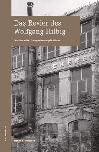 Das Revier des Wolfgang HIlbig: wegmarken (WEGMARKEN. Lebenswege und geistige Landschaften) von Edition A.B.Fischer