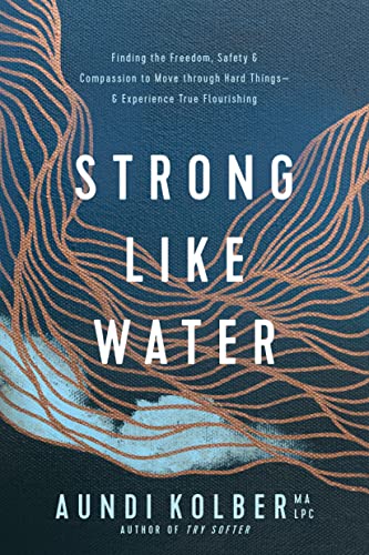 Strong Like Water: Finding the Freedom, Safety, & Compassion to Move Through Hard Things - & Experience True Flourishing von Tyndale House Publishers